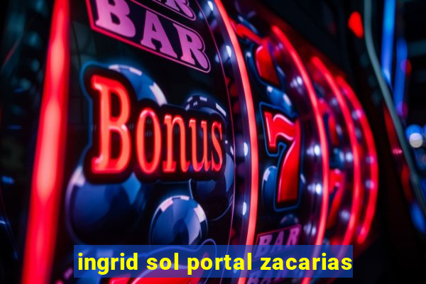 ingrid sol portal zacarias